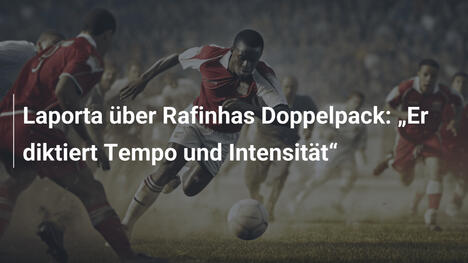 Laporta über Rafinhas Doppelpack: „Er diktiert Tempo und Intensität“