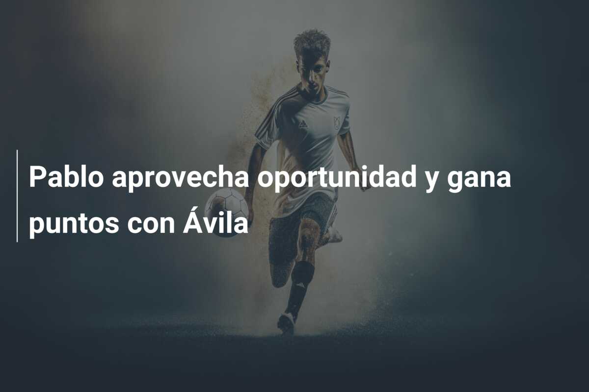 Pablo aprovecha oportunidad y gana puntos con Ávila
