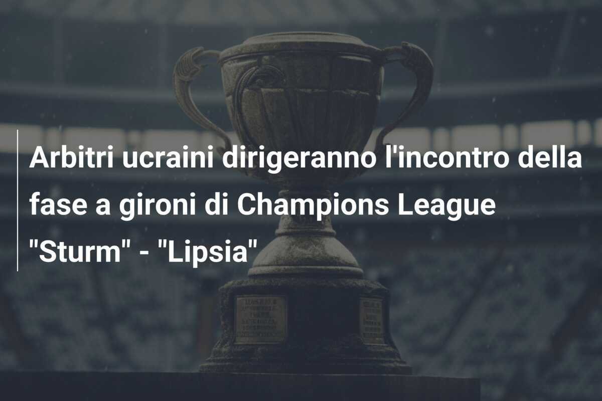 Arbitri ucraini dirigeranno l'incontro della fase a gironi di Champions League "Sturm" - "Lipsia"