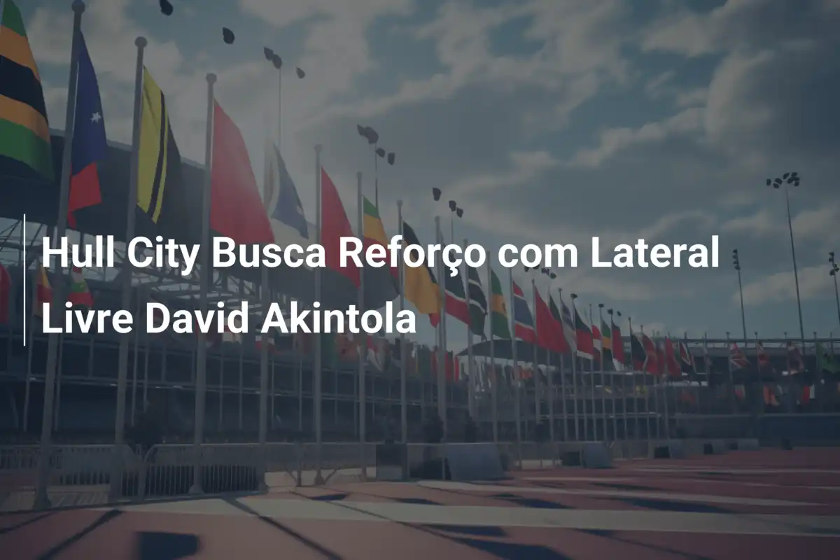 Hull City Busca Reforço com Lateral Livre David Akintola
