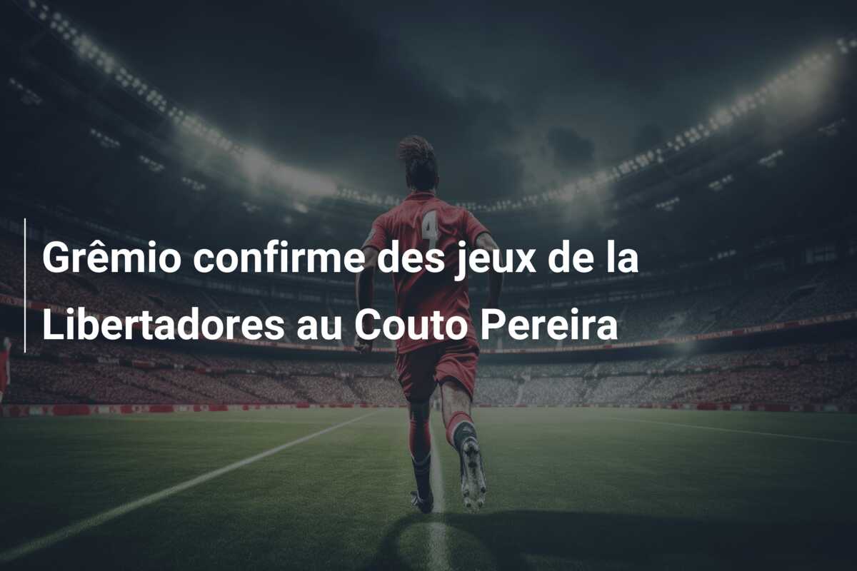 Grêmio confirme des jeux de la Libertadores au Couto Pereira