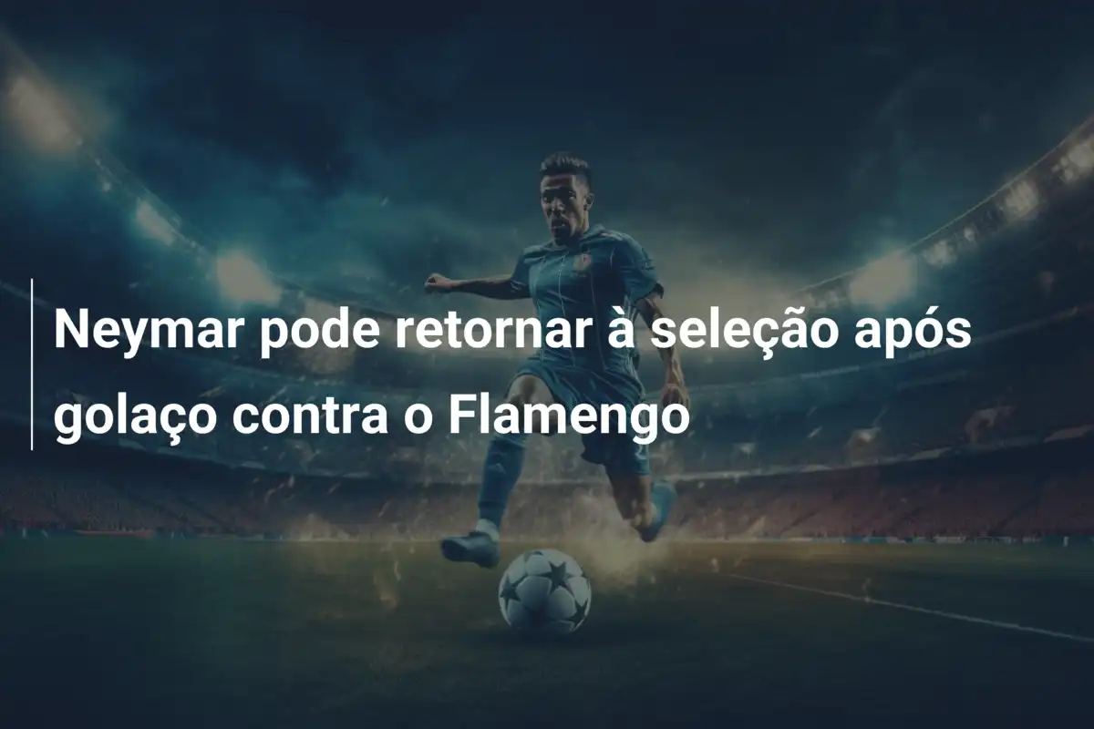 Neymar pode retornar à seleção após golaço contra o Flamengo