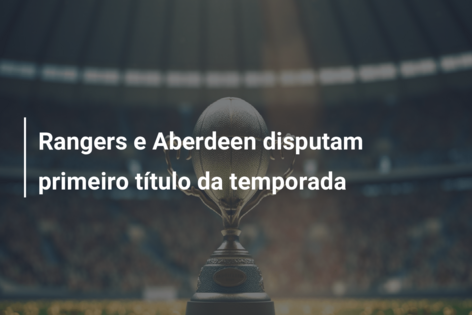 Rangers e Aberdeen disputam primeiro título da temporada