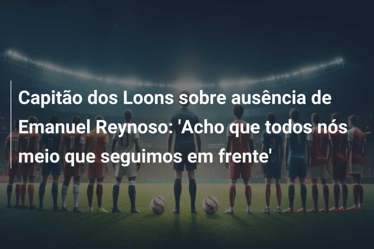 Capitão dos Loons sobre ausência de Emanuel Reynoso: ‘Acho que todos nós meio que seguimos em frente’
