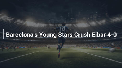 Estrelas Jovens do Barcelona Arrassam Eibar por 4-0