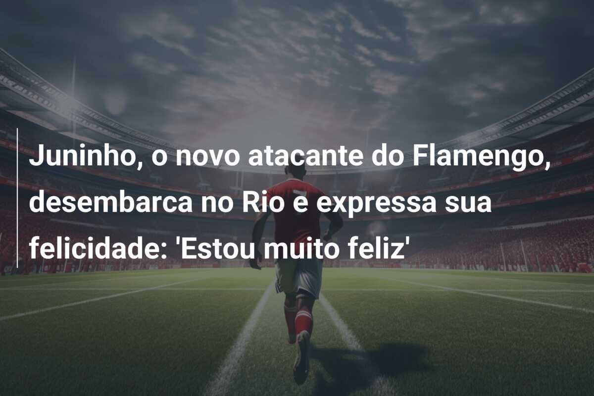 Juninho, o novo atacante do Flamengo, desembarca no Rio e expressa sua felicidade: 'Estou muito feliz'