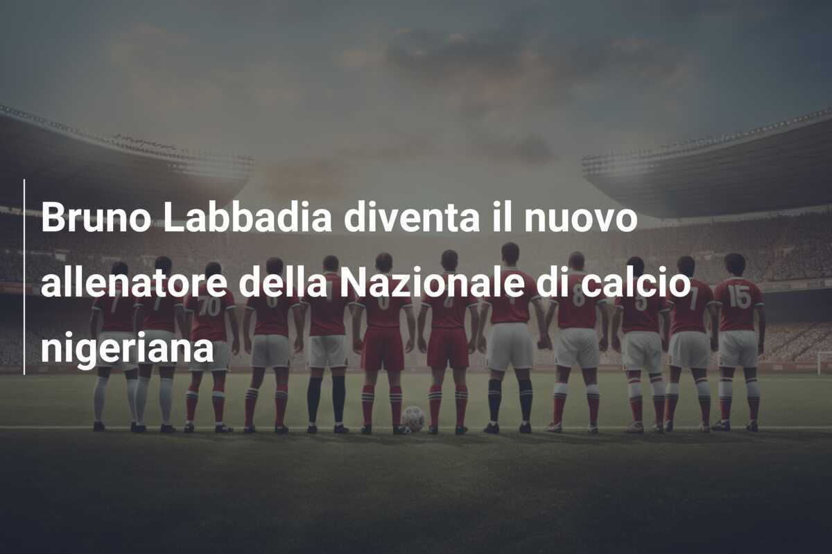 Bruno Labbadia diventa il nuovo allenatore della Nazionale di calcio nigeriana