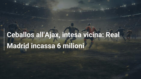 Ceballos all'Ajax, intesa vicina: Real Madrid incassa 6 milioni