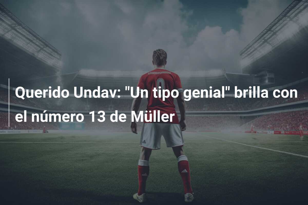 Querido Undav: "Un tipo genial" brilla con el número 13 de Müller