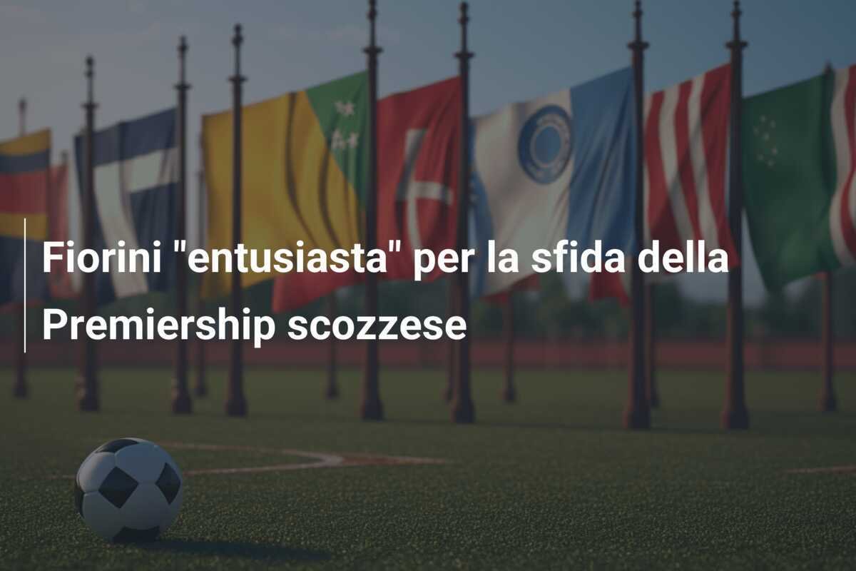Fiorini "entusiasta" per la sfida della Premiership scozzese