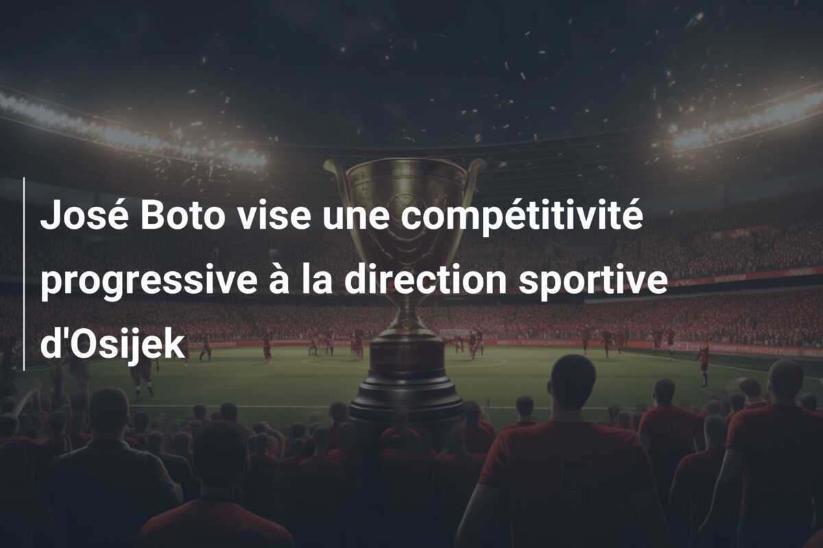 José Boto vise une compétitivité progressive à la direction sportive d'Osijek