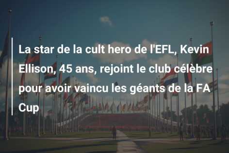 La star de la cult hero de l’EFL, Kevin Ellison, 45 ans, rejoint le club célèbre pour avoir vaincu les géants de la FA Cup