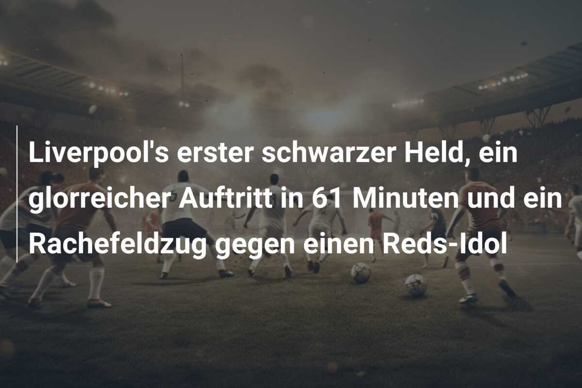 Liverpool's erster schwarzer Held, ein glorreicher Auftritt in 61 Minuten und ein Rachefeldzug gegen einen Reds-Idol