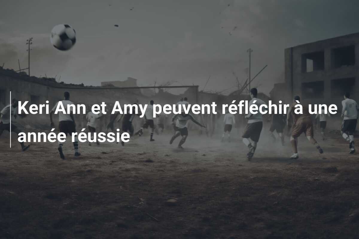 Keri Ann et Amy peuvent réfléchir à une année réussie
