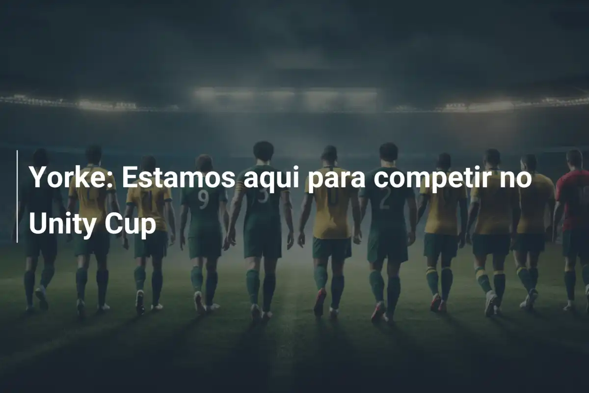 Yorke: Estamos aqui para competir no Unity Cup