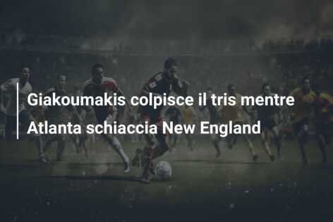 Giakoumakis colpisce il tris mentre Atlanta schiaccia New England