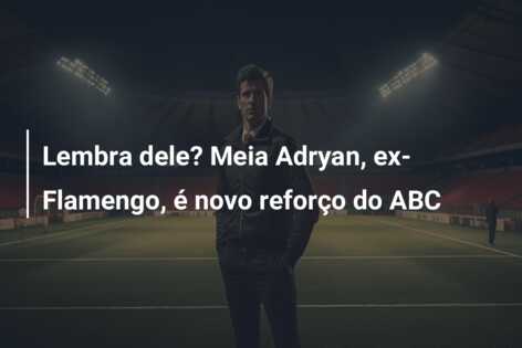 Lembra dele? Meia Adryan, ex-Flamengo, é novo reforço do ABC