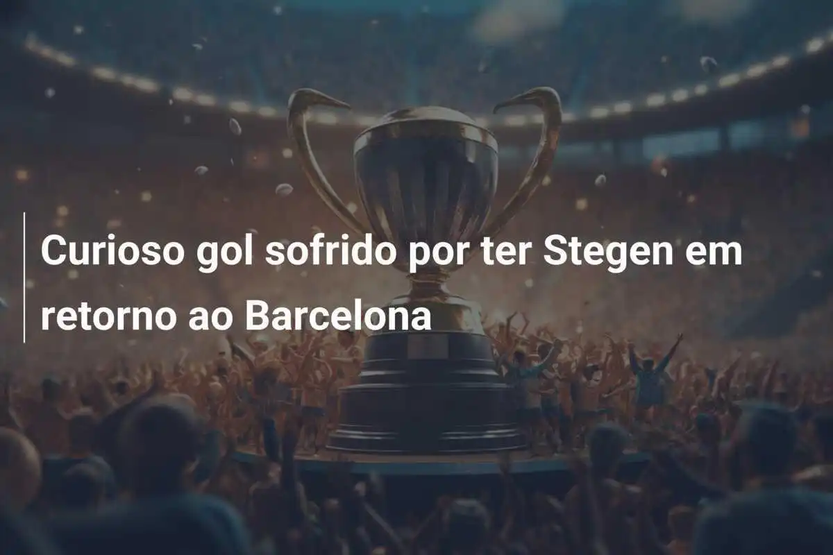 Curioso gol sofrido por ter Stegen em retorno ao Barcelona