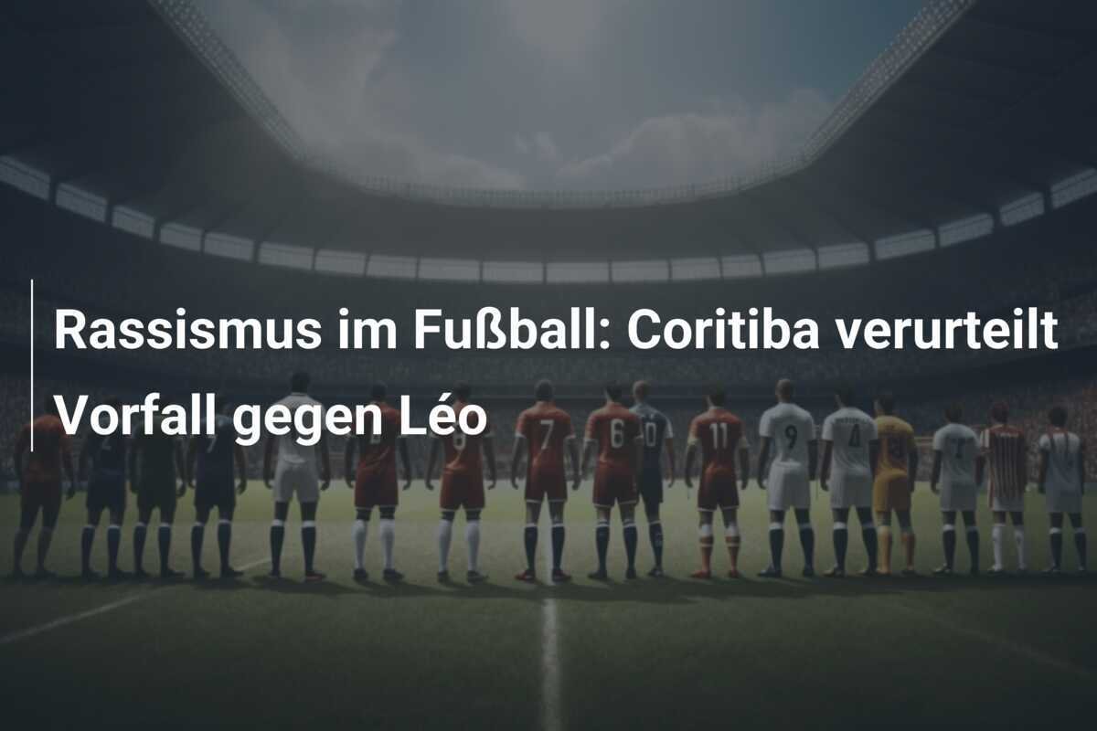 Rassismus im Fußball: Coritiba verurteilt Vorfall gegen Léo