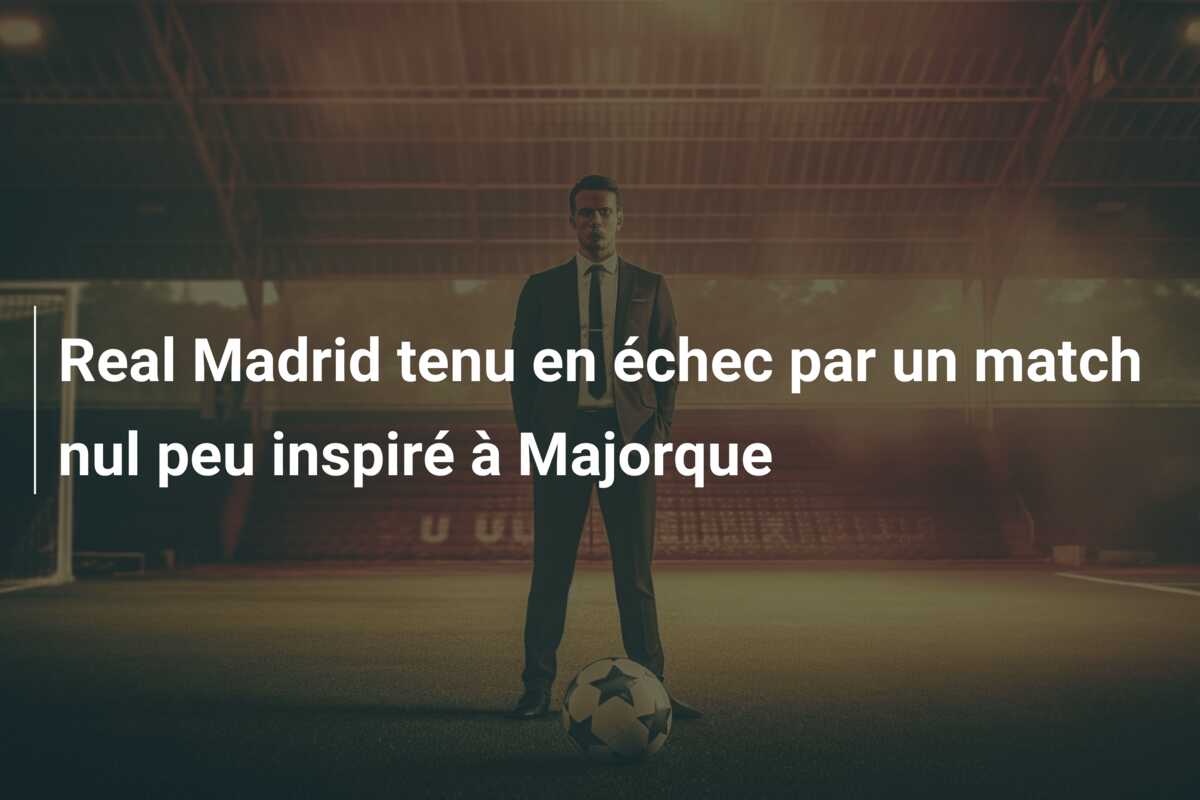 Real Madrid tenu en échec par un match nul peu inspiré à Majorque