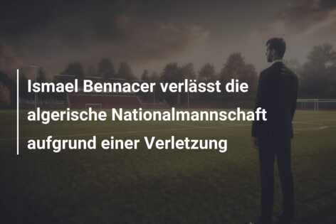Ismael Bennacer verlässt die algerische Nationalmannschaft aufgrund einer Verletzung