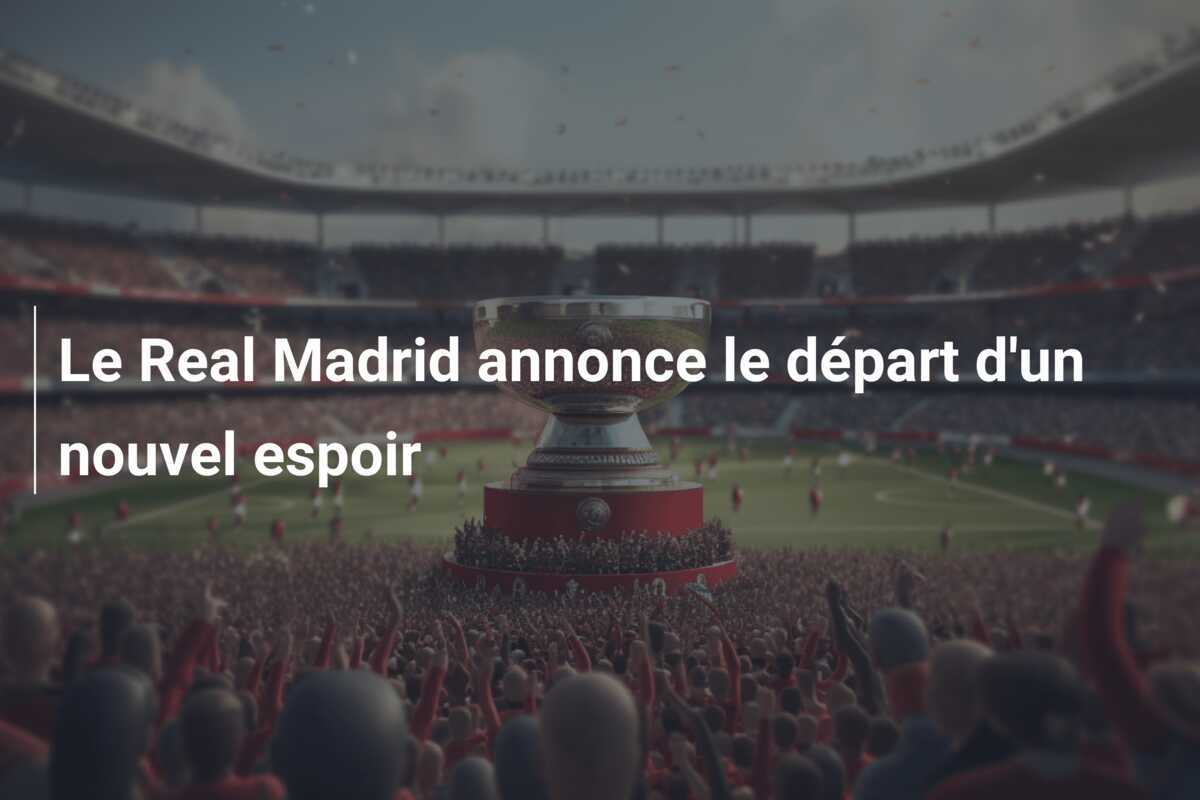 Le Real Madrid annonce le départ d’un nouvel espoir