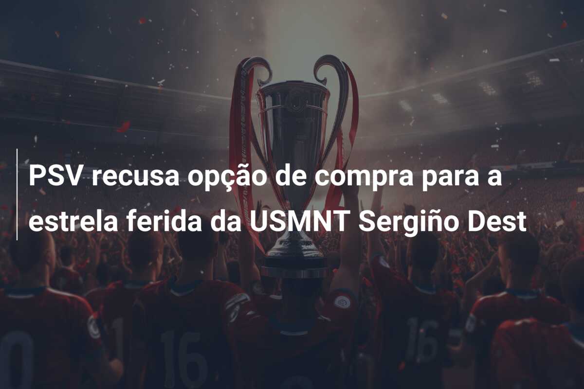 PSV recusa opção de compra para a estrela ferida da USMNT Sergiño Dest