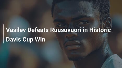 Vasilev besiegt Ruusuvuori im historischen Davis-Cup-Sieg