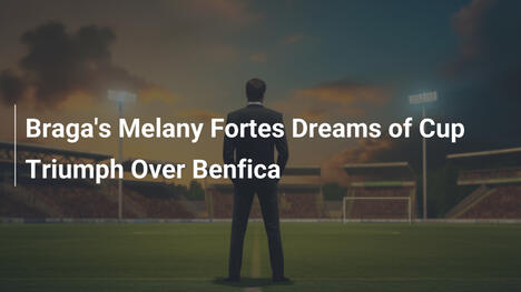 Melany Fortes von Braga träumt von Pokalsieg gegen Benfica