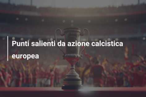 Punti salienti da azione calcistica europea
