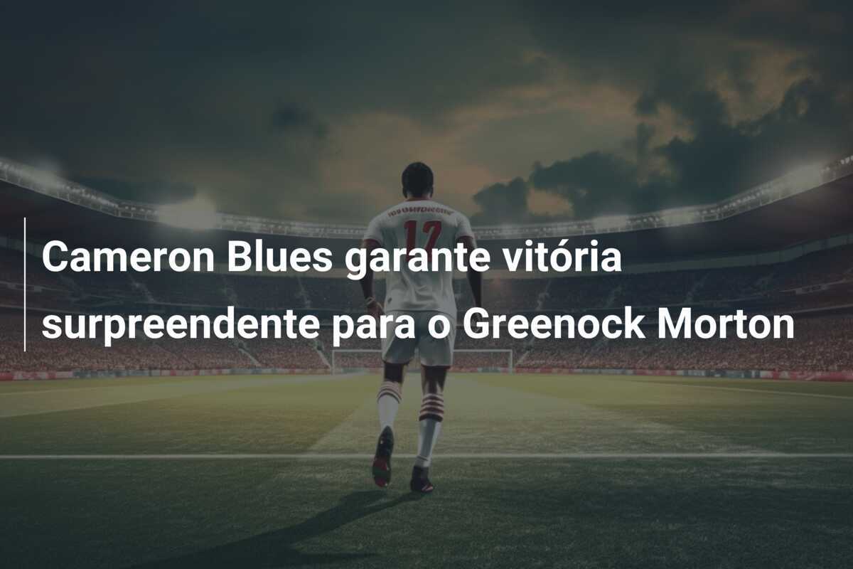 Cameron Blues garante vitória surpreendente para o Greenock Morton
