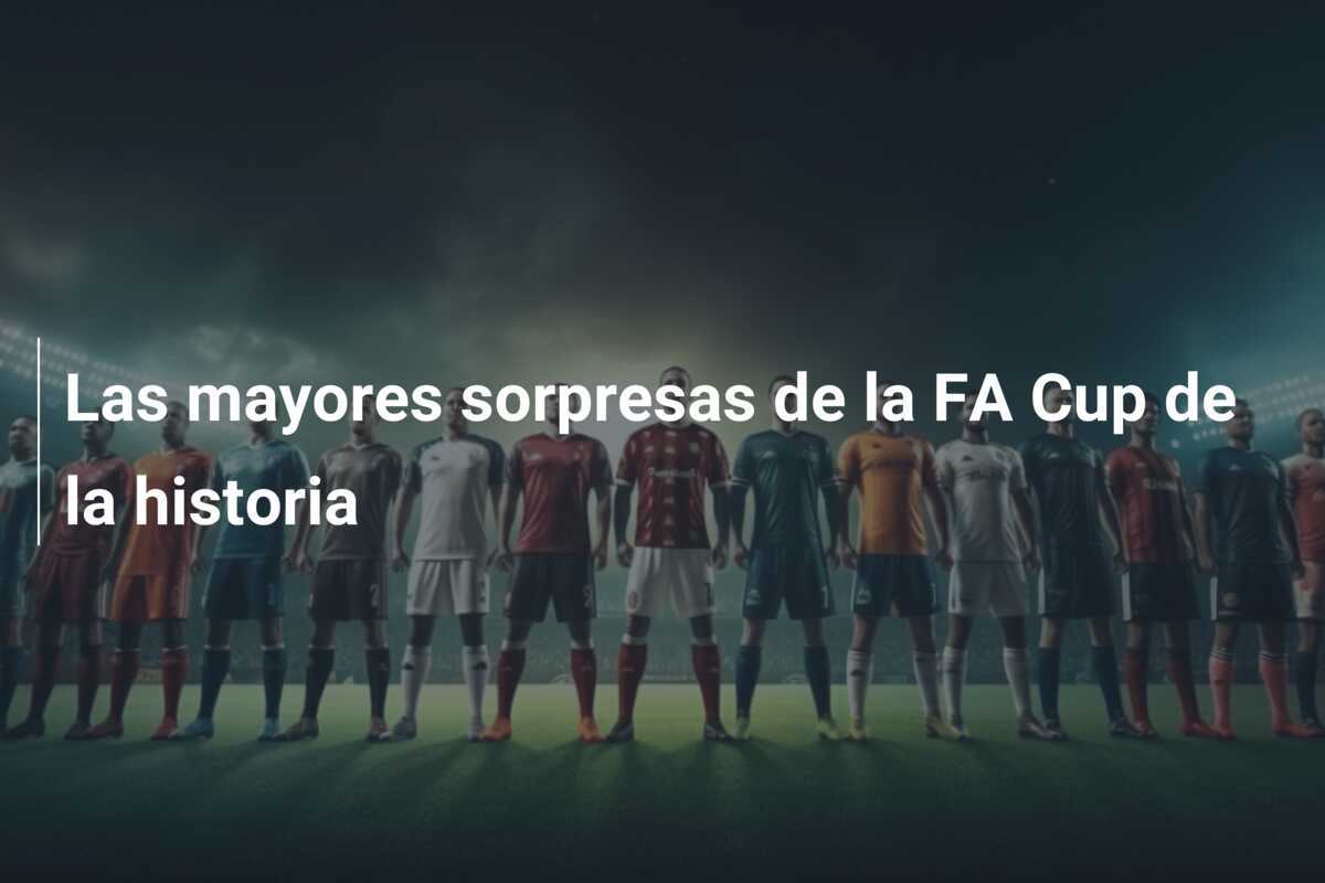 Las mayores sorpresas de la FA Cup de la historia