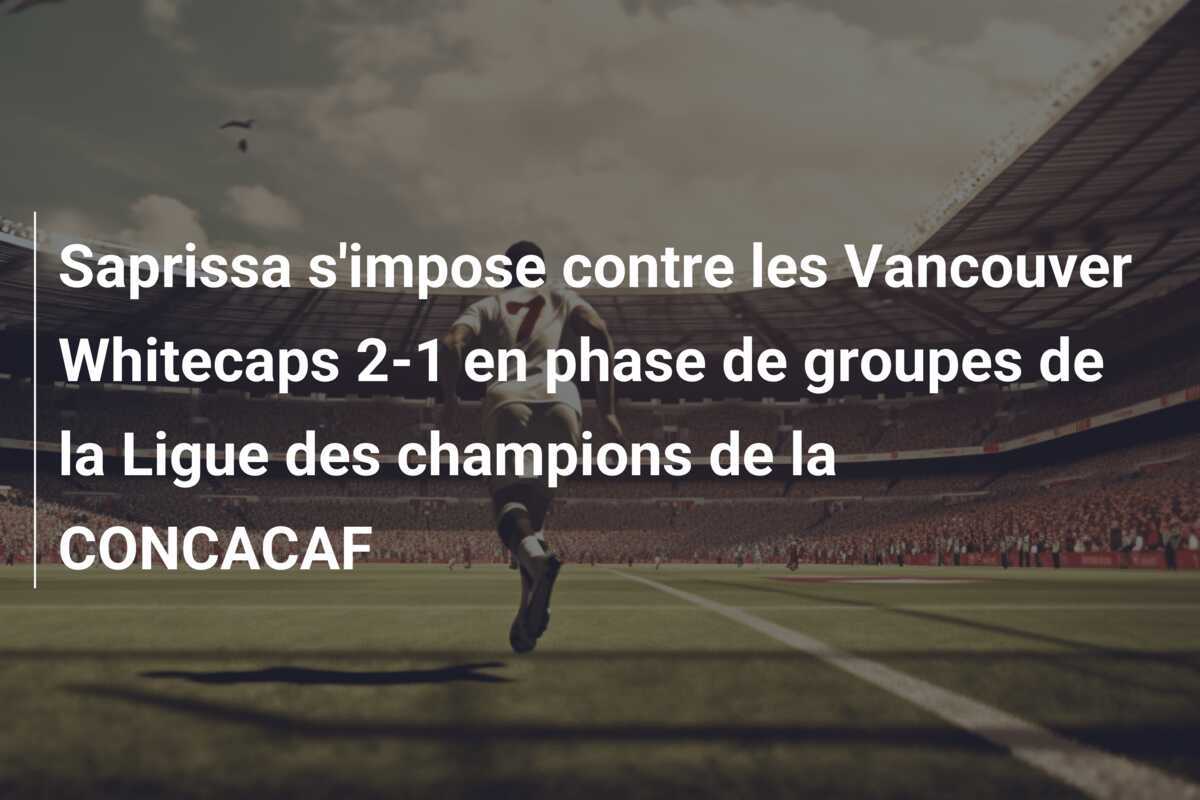 Saprissa s'impose contre les Vancouver Whitecaps 2-1 en phase de groupes de la Ligue des champions de la CONCACAF
