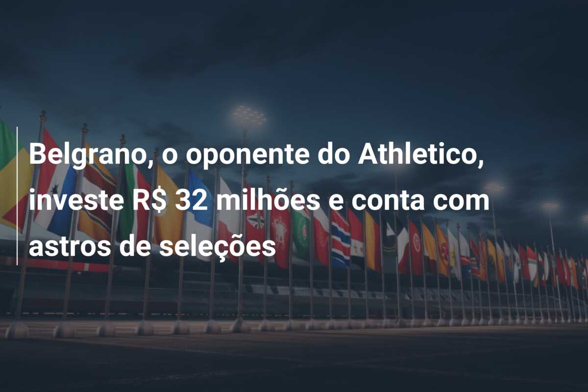 Belgrano, o oponente do Athletico, investe R$ 32 milhões e conta com astros de seleções