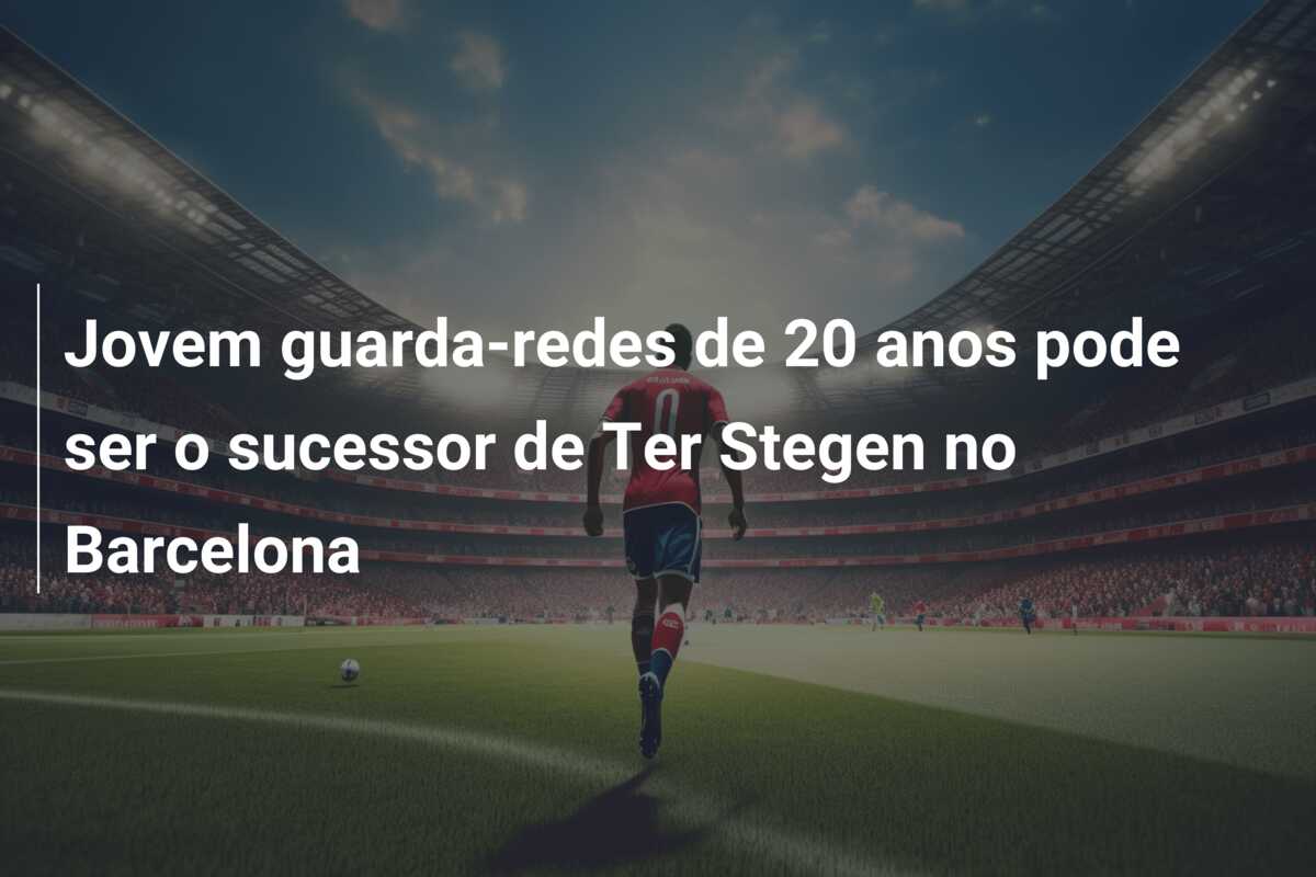 Jovem guarda-redes de 20 anos pode ser o sucessor de Ter Stegen no Barcelona