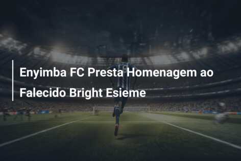 Enyimba FC Presta Homenagem ao Falecido Bright Esieme