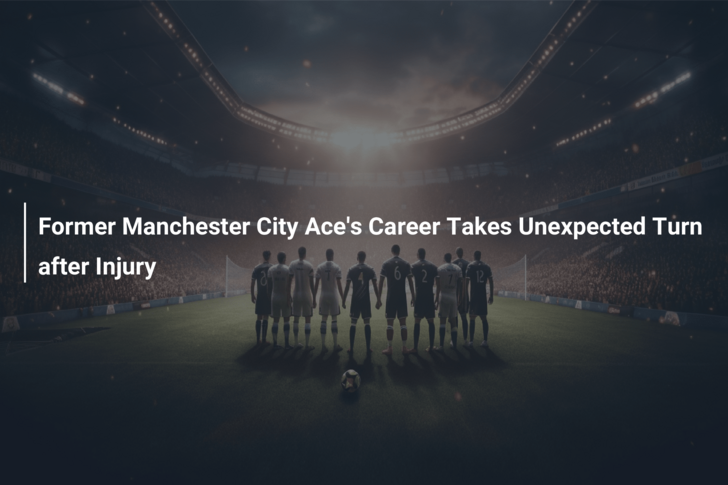 Former Manchester City Ace’s Career Takes Unexpected Turn after Injury