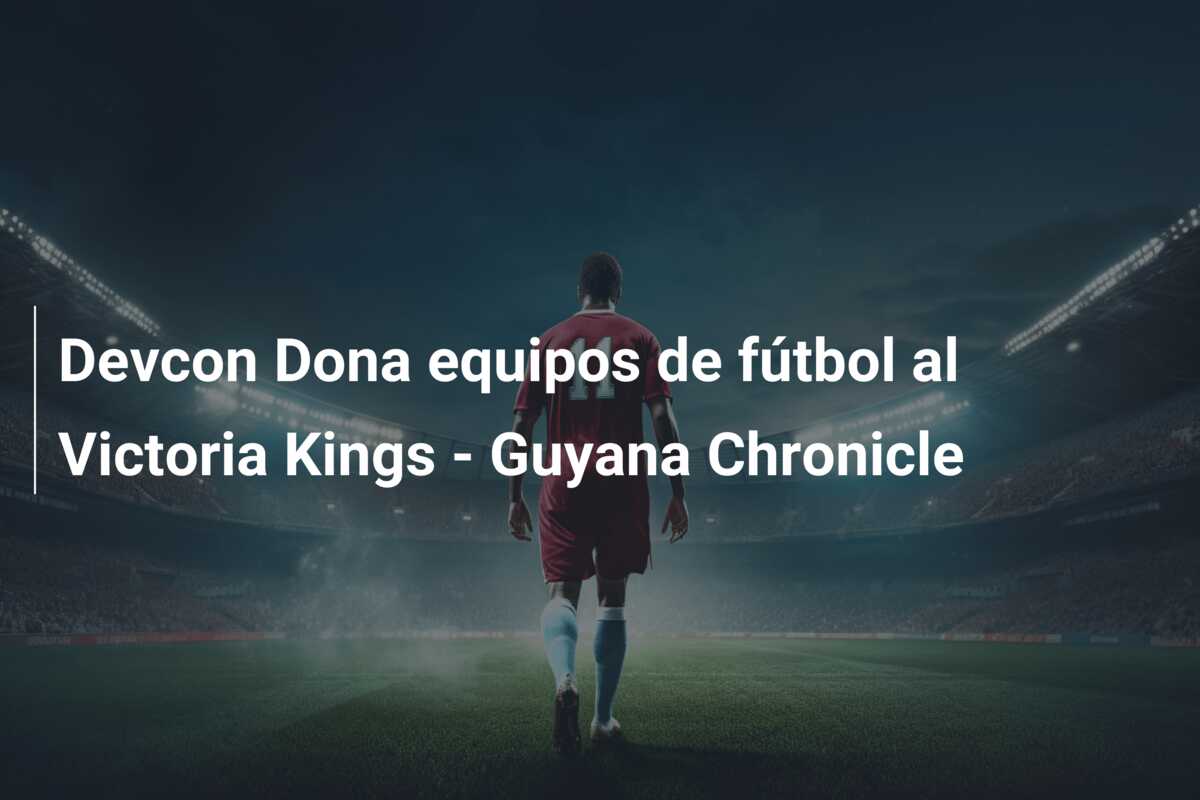 Devcon Dona equipos de fútbol al Victoria Kings – Guyana Chronicle