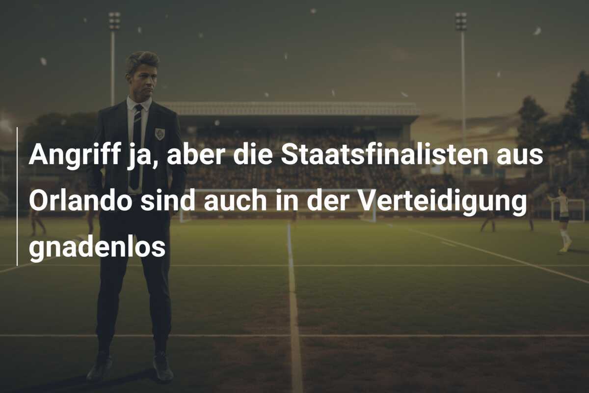 Angriff ja, aber die Staatsfinalisten aus Orlando sind auch in der Verteidigung gnadenlos