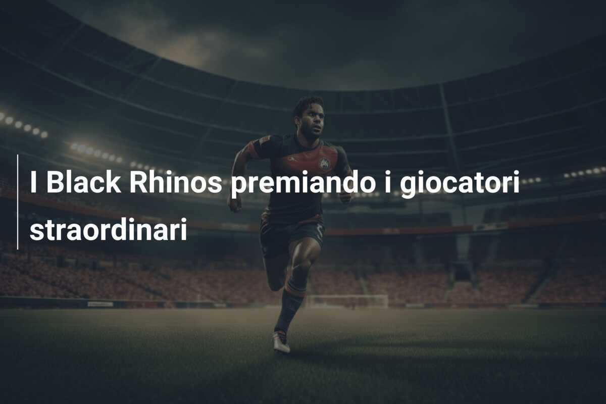 I Black Rhinos premiando i giocatori straordinari