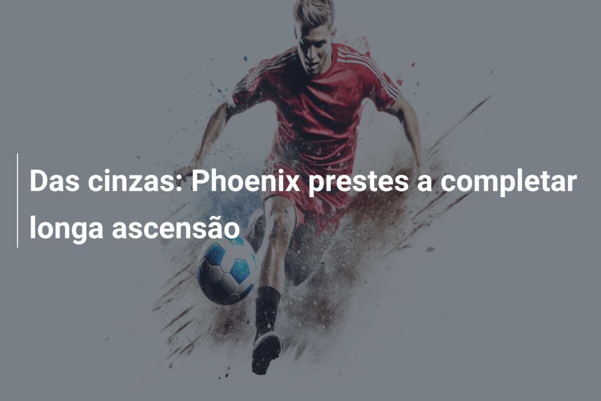 Das cinzas: Phoenix prestes a completar longa ascensão