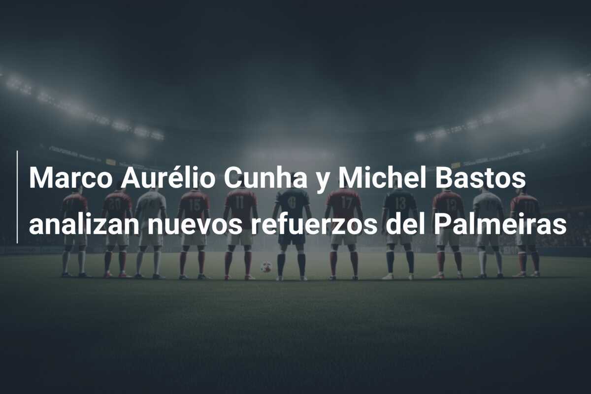 Marco Aurélio Cunha y Michel Bastos analizan nuevos refuerzos del Palmeiras
