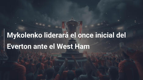 Mykolenko liderará el once inicial del Everton ante el West Ham