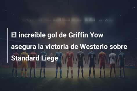El increíble gol de Griffin Yow asegura la victoria de Westerlo sobre Standard Liege