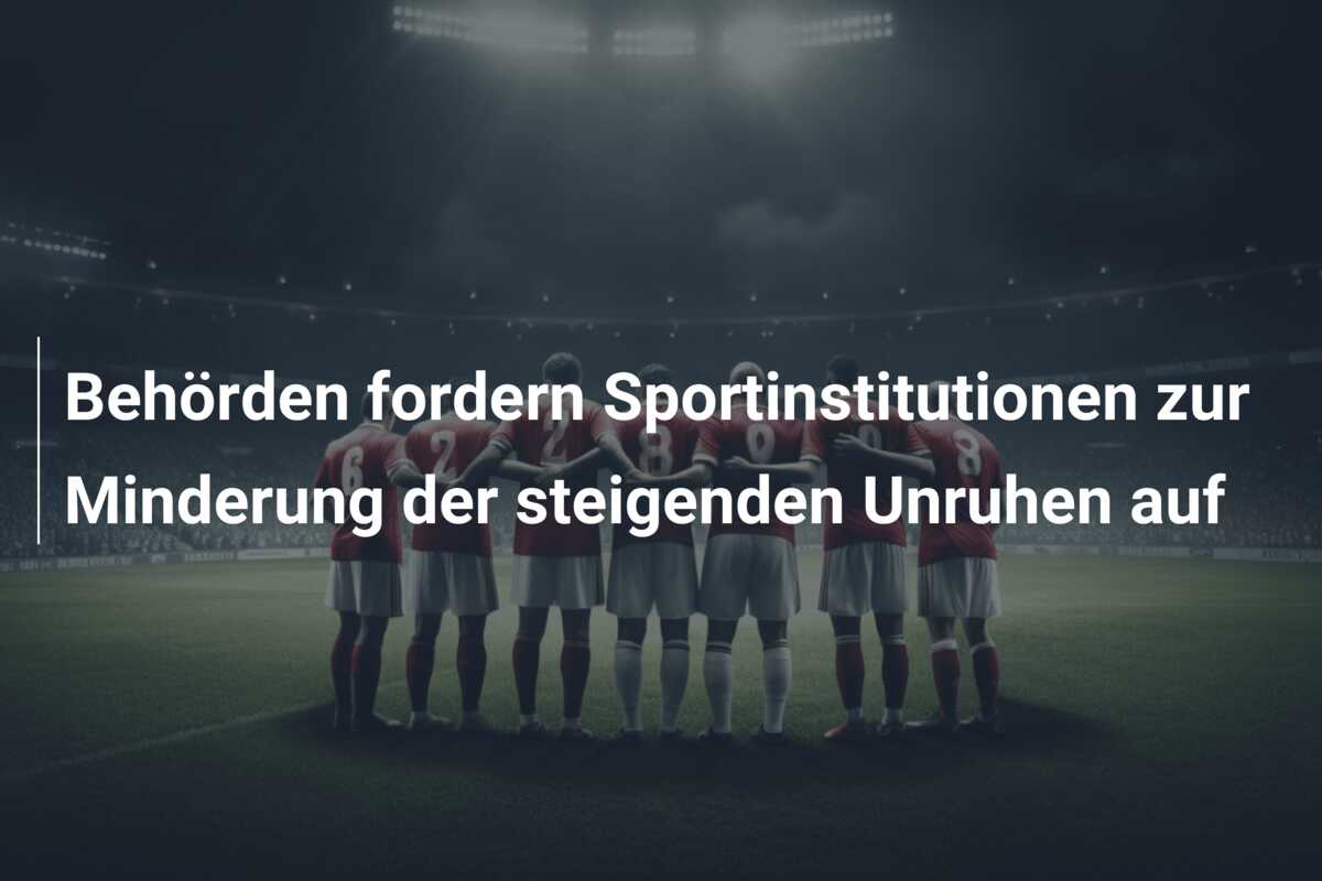 Behörden fordern Sportinstitutionen zur Minderung der steigenden Unruhen auf