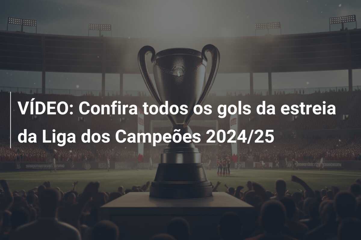 VÍDEO: Confira todos os gols da estreia da Liga dos Campeões 2024/25