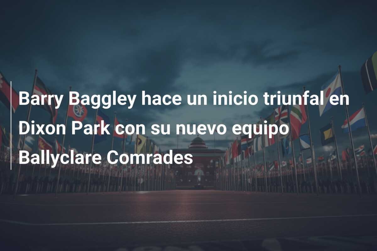Barry Baggley hace un inicio triunfal en Dixon Park con su nuevo equipo Ballyclare Comrades