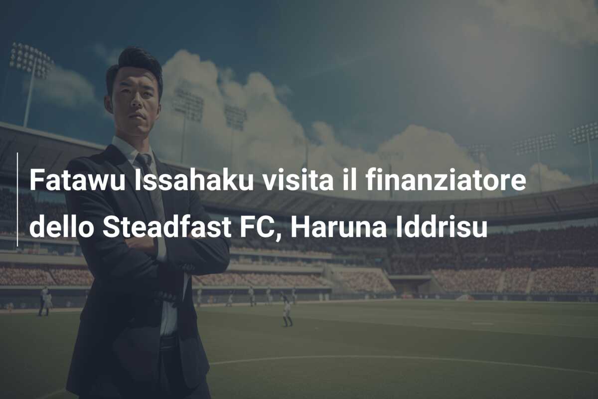 Fatawu Issahaku visita il finanziatore dello Steadfast FC, Haruna Iddrisu