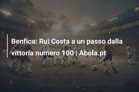 Benfica: Rui Costa a un passo dalla vittoria numero 100 | Abola.pt