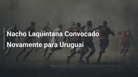 Nacho Laquintana Convocado Novamente para Uruguai